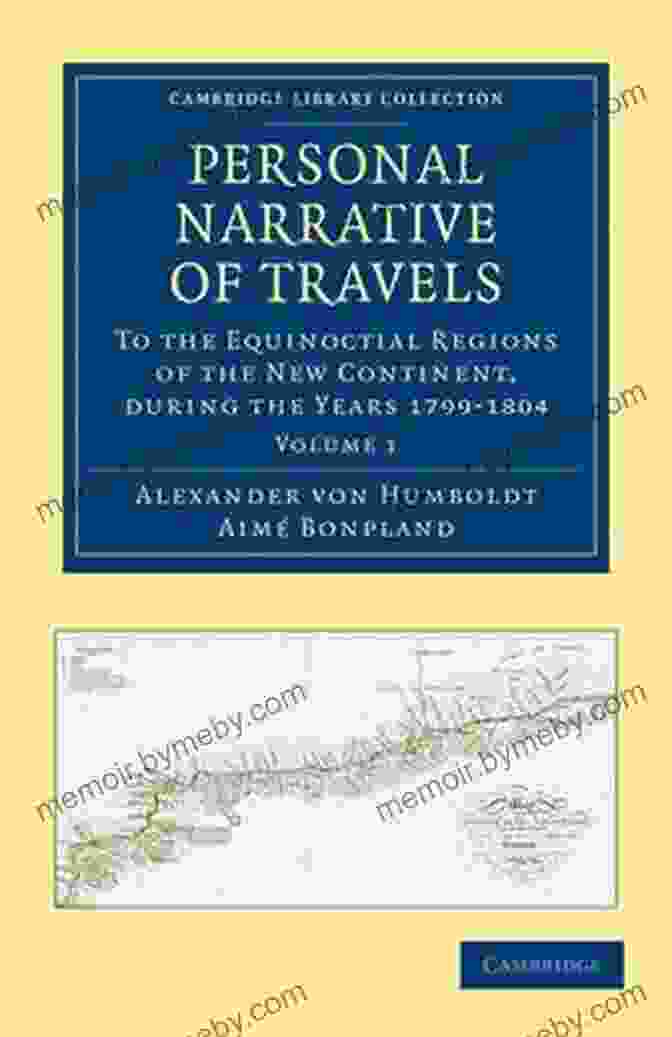 An Image Of The Book 'Personal Narrative Of Travels To The Equinoctial Regions Of America During The Years 1799 1804' Personal Narrative Of Travels To The Equinoctial Regions Of America During The Year 1799 1804 Volume 1