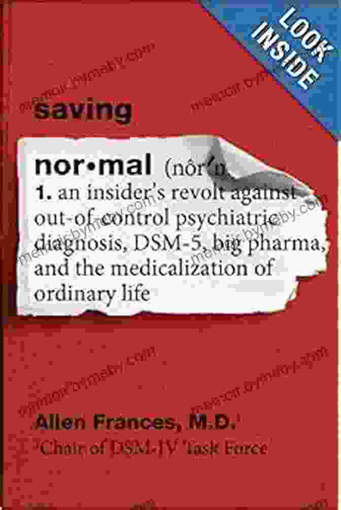 An Insider Revolt Against Out Of Control Psychiatric Diagnosis Dsm Big Pharma Saving Normal: An Insider S Revolt Against Out Of Control Psychiatric Diagnosis DSM 5 Big Pharma And The Medicalization Of Ordinary Life