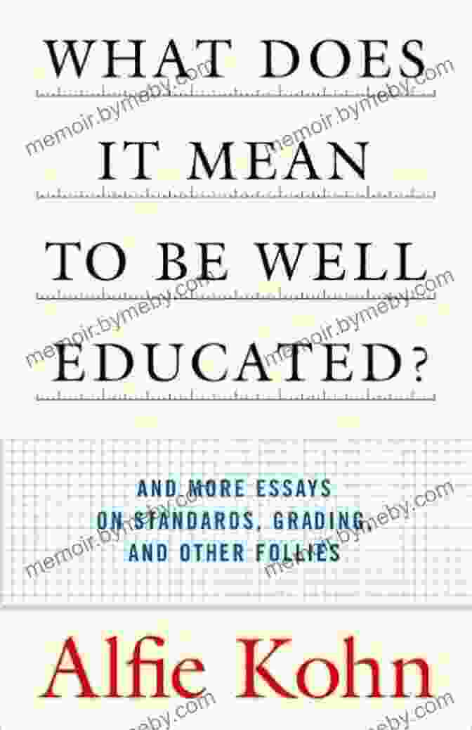 And More Essays On Standards Grading And Other Follies Book Cover What Does It Mean To Be Well Educated?: And More Essays On Standards Grading And Other Follies