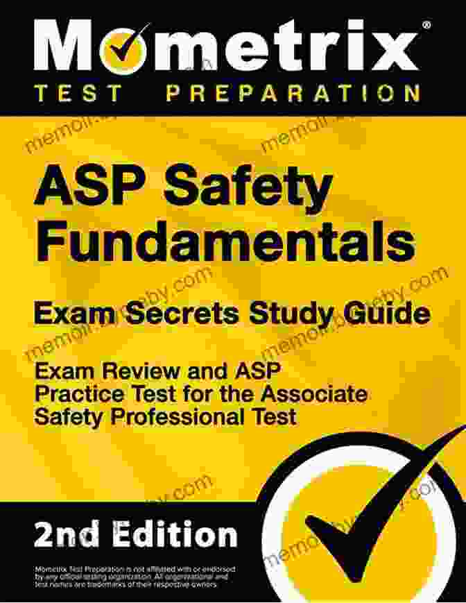 ASP Safety Fundamentals Exam Secrets Study Guide Exam Review Practice ASP Safety Fundamentals Exam Secrets Study Guide Exam Review And ASP Practice Test For The Associate Safety Professional Test: 2nd Edition