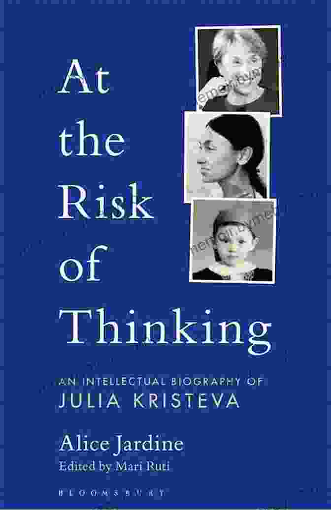 At The Risk Of Thinking Cover Image At The Risk Of Thinking: An Intellectual Biography Of Julia Kristeva (Psychoanalytic Horizons)