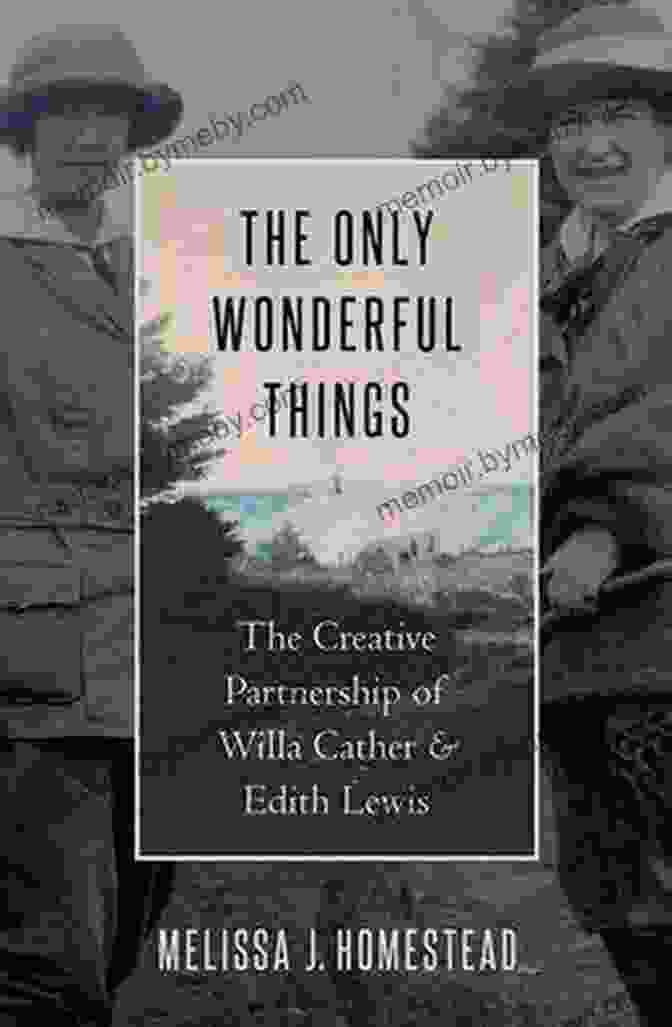 Author's Image The Only Wonderful Things: The Creative Partnership Of Willa Cather Edith Lewis