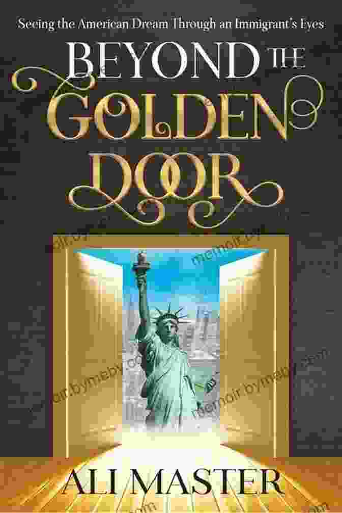 Beyond The Golden Door Book Cover Beyond The Golden Door: Seeing The American Dream Through An Immigrant S Eyes