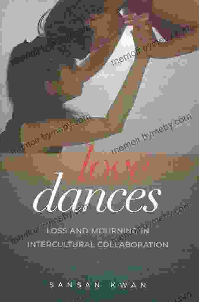 Book Cover Image: Love Dances Loss And Mourning In Intercultural Collaboration Love Dances: Loss And Mourning In Intercultural Collaboration