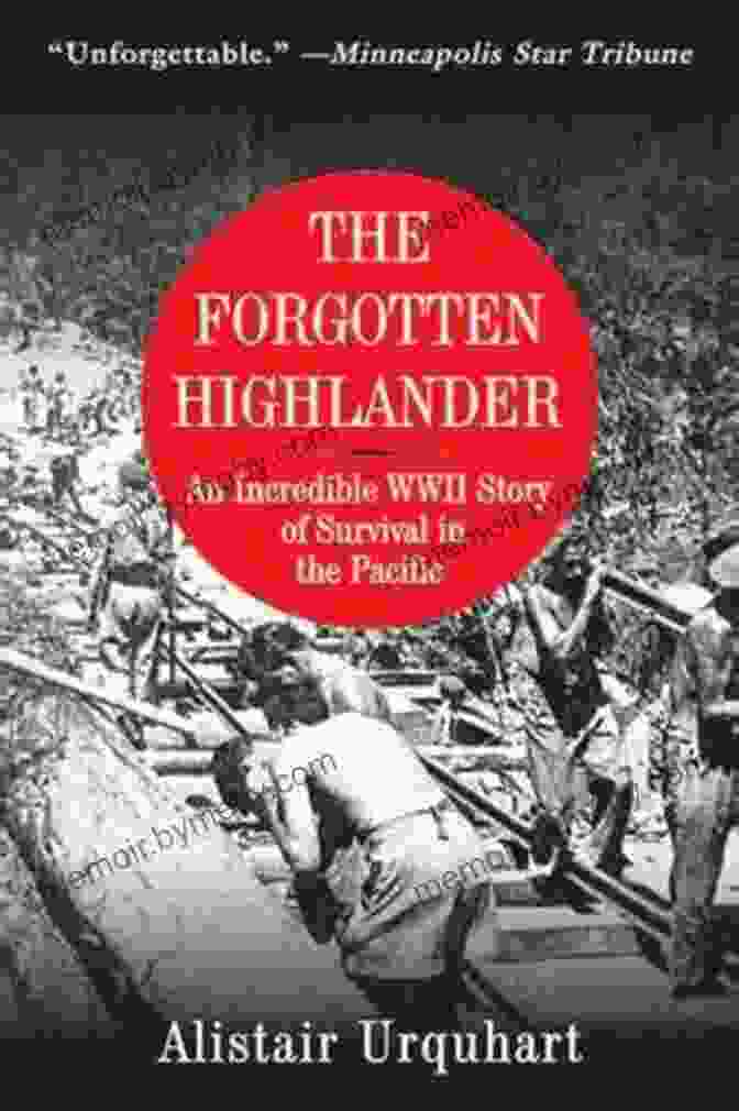 Book Cover Of 'An Incredible WWII Story Of Survival In The Pacific' The Forgotten Highlander: An Incredible WWII Story Of Survival In The Pacific