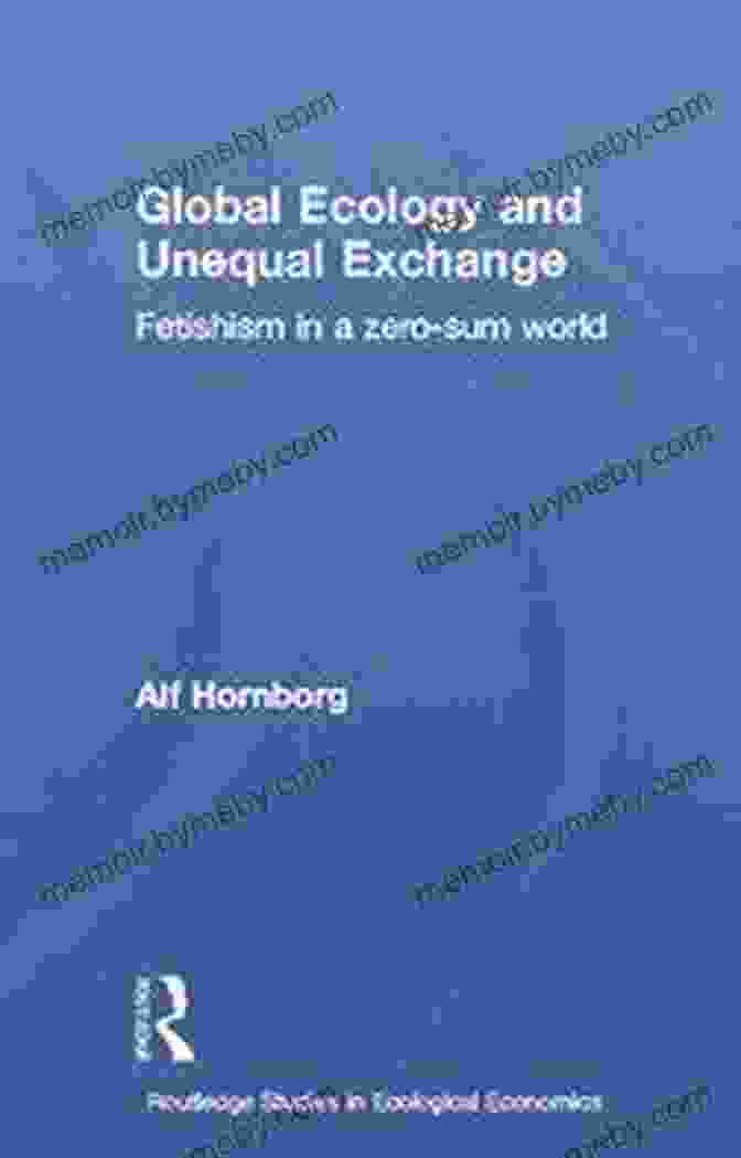 Book Cover Of Fetishism In Zero Sum World Global Ecology And Unequal Exchange: Fetishism In A Zero Sum World (Routledge Studies In Ecological Economics)