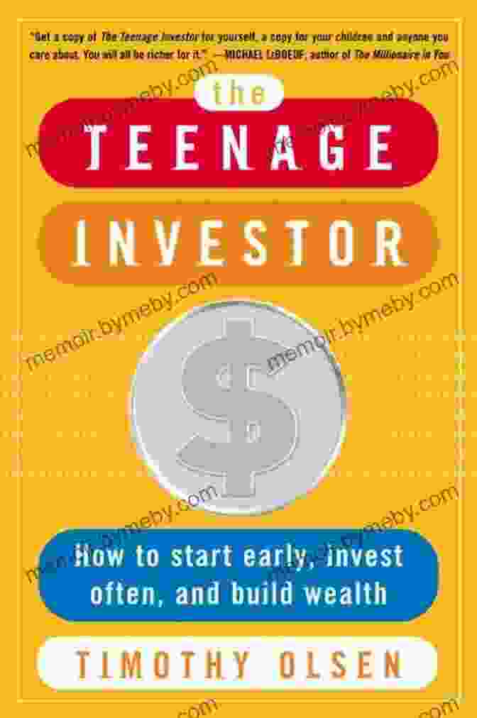 Book Cover Of 'How To Start Early Invest Often Build Wealth' The Teenage Investor: How To Start Early Invest Often Build Wealth