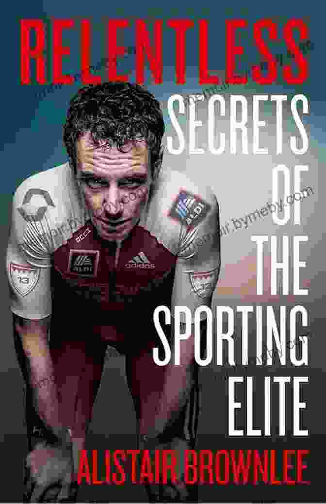 Book Cover Of 'Relentless: Secrets Of The Sporting Elite' Relentless: Secrets Of The Sporting Elite