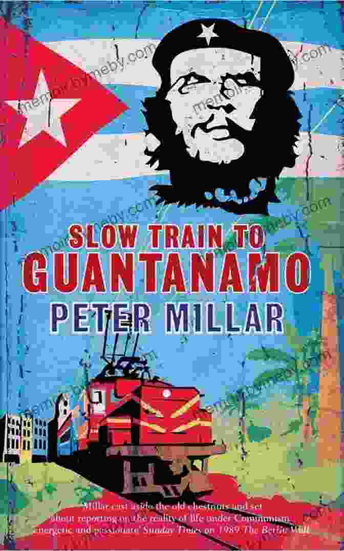 Book Cover Of Slow Train To Guantanamo By Peter Millar Slow Train To Guantanamo Peter Millar