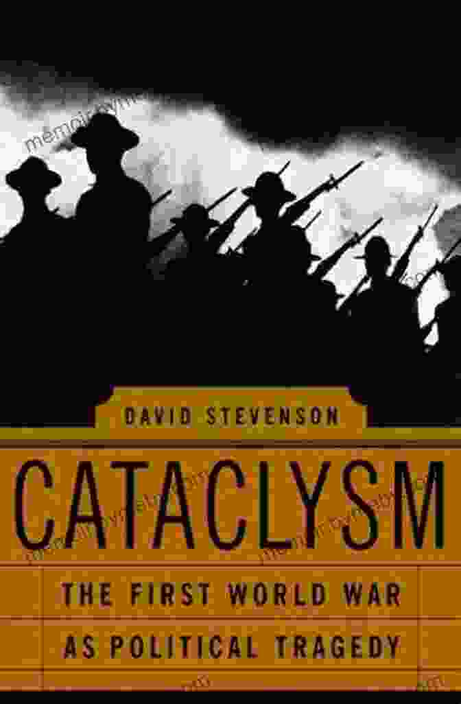 Cataclysm: The First World War As Political Tragedy