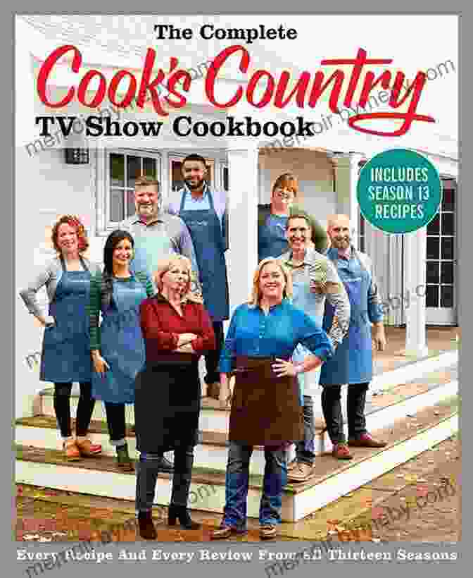 Cover Of The Book Every Recipe And Every Review From All Thirteen Seasons Of The Complete CCC TV Show The Complete Cook S Country TV Show Cookbook Includes Season 13 Recipes: Every Recipe And Every Review From All Thirteen Seasons (COMPLETE CCY TV SHOW COOKBOOK)