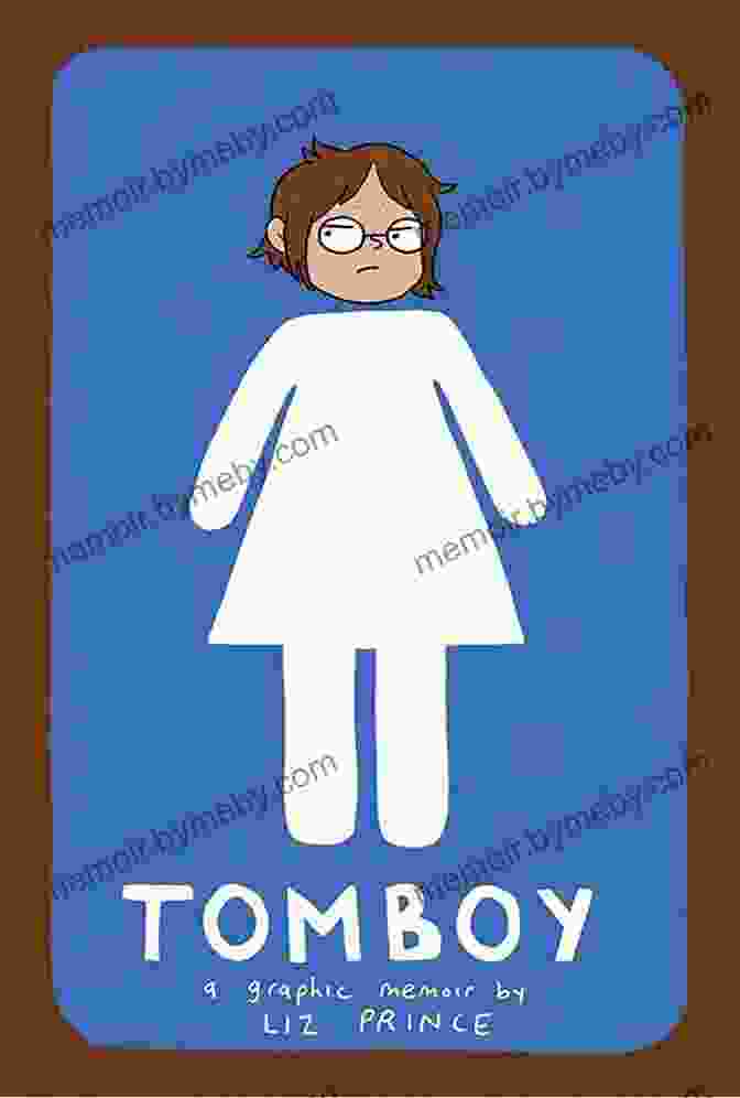 Cover Of Tomboy Graphic Memoir By Liz Prince, Featuring A Young Girl With Short Hair And A Determined Expression. Tomboy: A Graphic Memoir Liz Prince