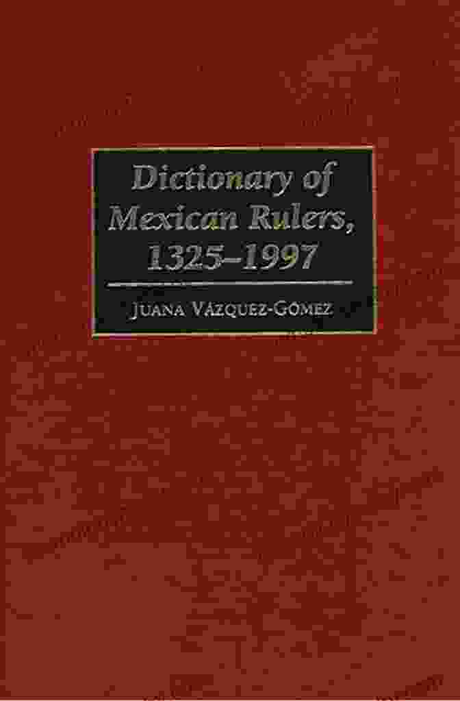 Dictionary Of Mexican Rulers 1325 1997 Dictionary Of Mexican Rulers 1325 1997 (Contributions To The Study Of Music)