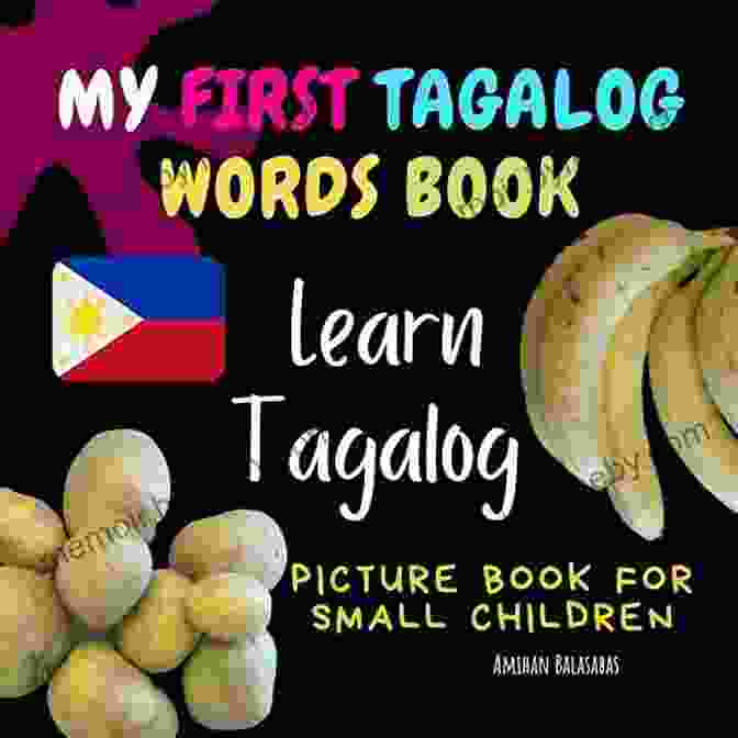 First Tagalog Words For Bilingual Babies And Toddlers Tagalog For Beginners My First Tagalog Words Learn Tagalog Picture For Small Children: First Tagalog Words For Bilingual Babies And Toddlers (Tagalog For Beginners)