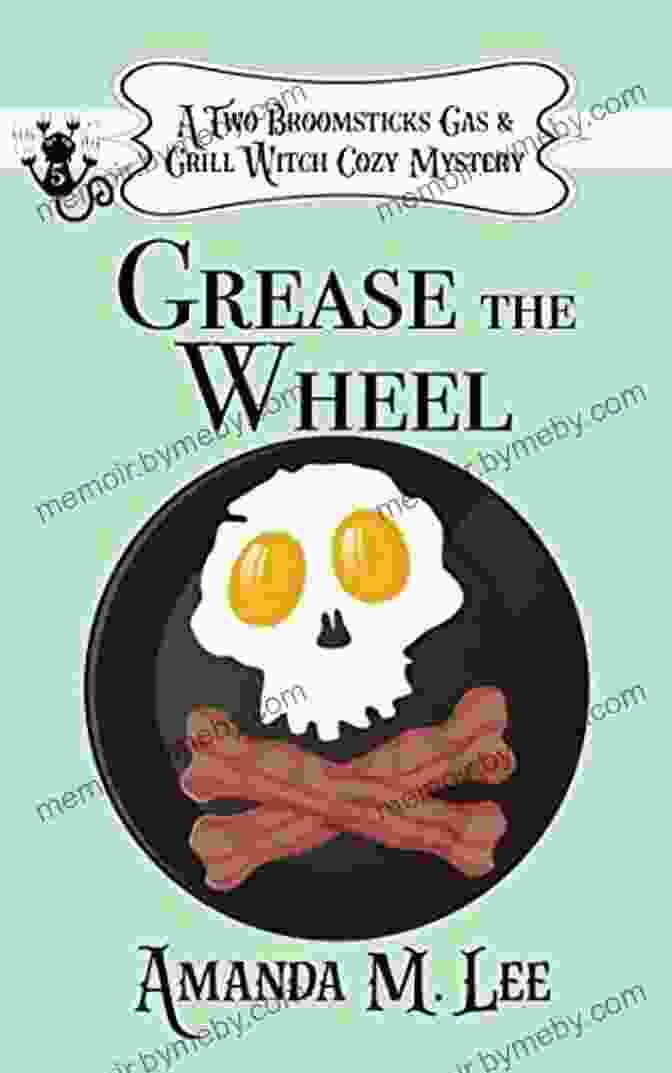 Grease The Wheel Book Cover Featuring A Witch Stirring A Cauldron Over A Gas Grill Grease The Wheel (A Two Broomsticks Gas Grill Witch Cozy Mystery 5)