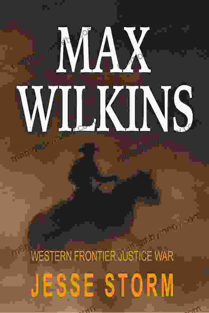 Max Wilkins Stands Tall In The Desolate Western Landscape, His Eyes Piercing, Reflecting The Weight Of Justice He Carries. Max Wilkins (Western Frontier Justice War)