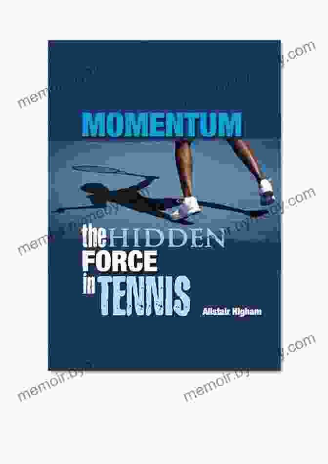 Momentum: The Hidden Force In Tennis Momentum The Hidden Force In Tennis