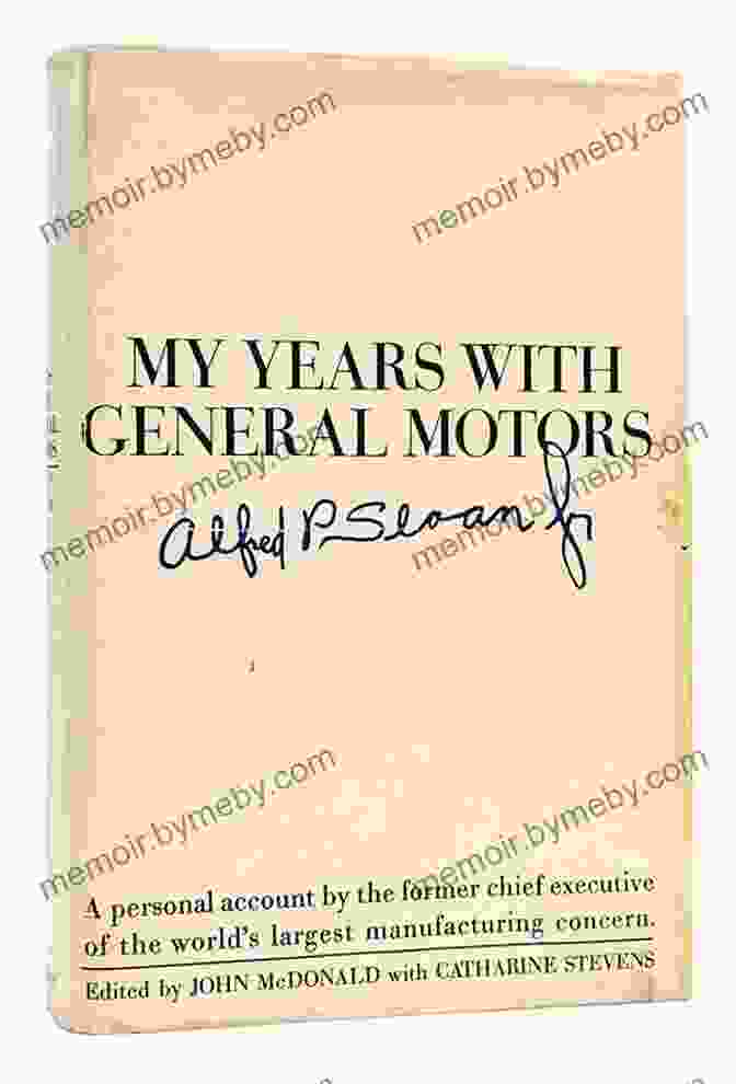 My Years With General Motors By Alfred P. Sloan, Jr. My Years With General Motors