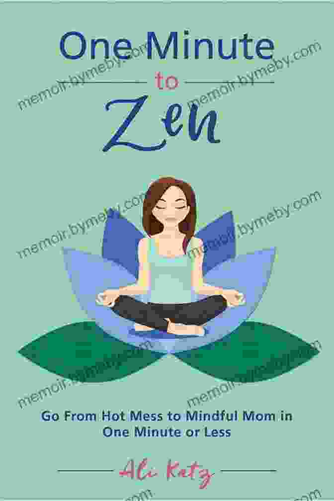 One Minute To Zen Book Cover One Minute To Zen: Go From Hot Mess To Mindful Mom In One Minute Or Less