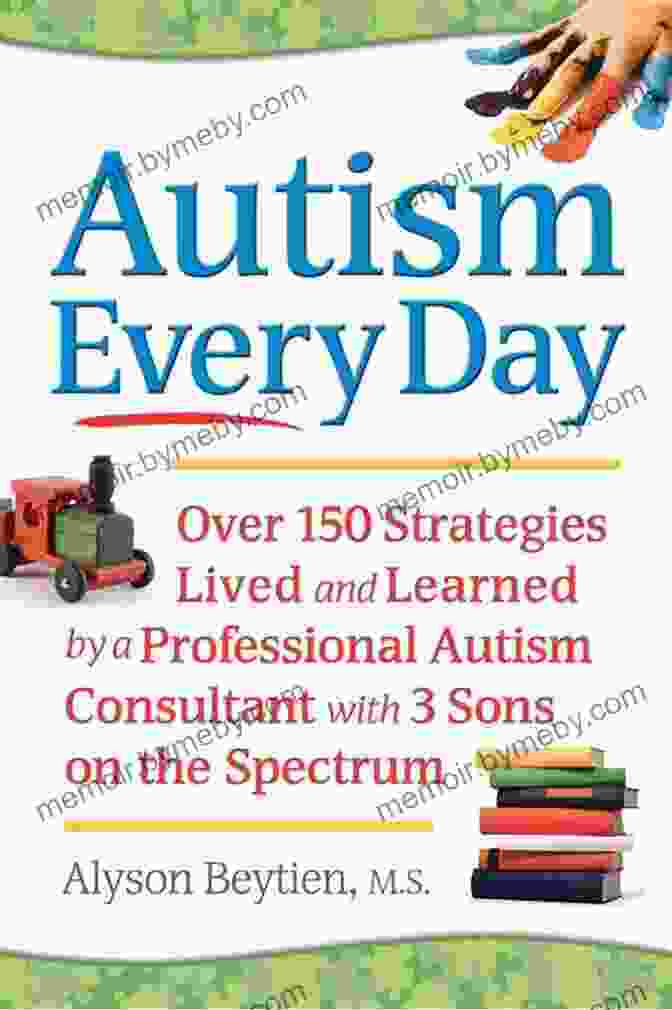 Over 150 Strategies Lived And Learned By Professional Autism Consultant With Autism Every Day: Over 150 Strategies Lived And Learned By A Professional Autism Consultant With 3 Sons On The Spectrum