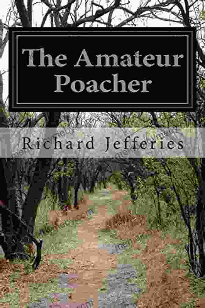 The Amateur Poacher By Richard Jefferies A Captivating Exploration Of The English Countryside The Amateur Poacher Richard Jefferies