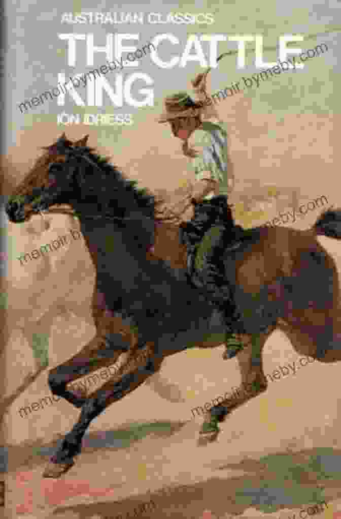 The Cattle King Classics Book Cover Featuring A Rugged Cowboy On Horseback Against A Backdrop Of Sweeping Landscapes The Cattle King (A R Classics)