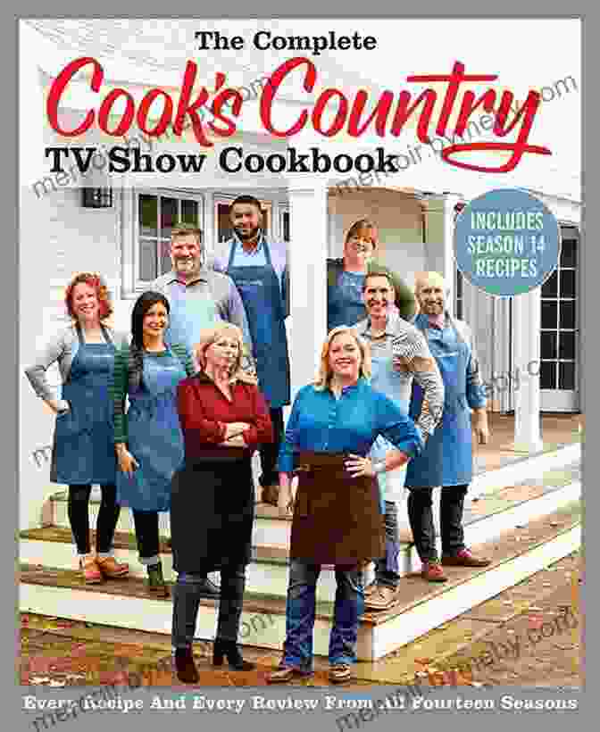 The Complete Cook Country TV Show Cookbook Includes Season 14 Recipes The Complete Cook S Country TV Show Cookbook Includes Season 14 Recipes: Every Recipe And Every Review From All Fourteen Seasons