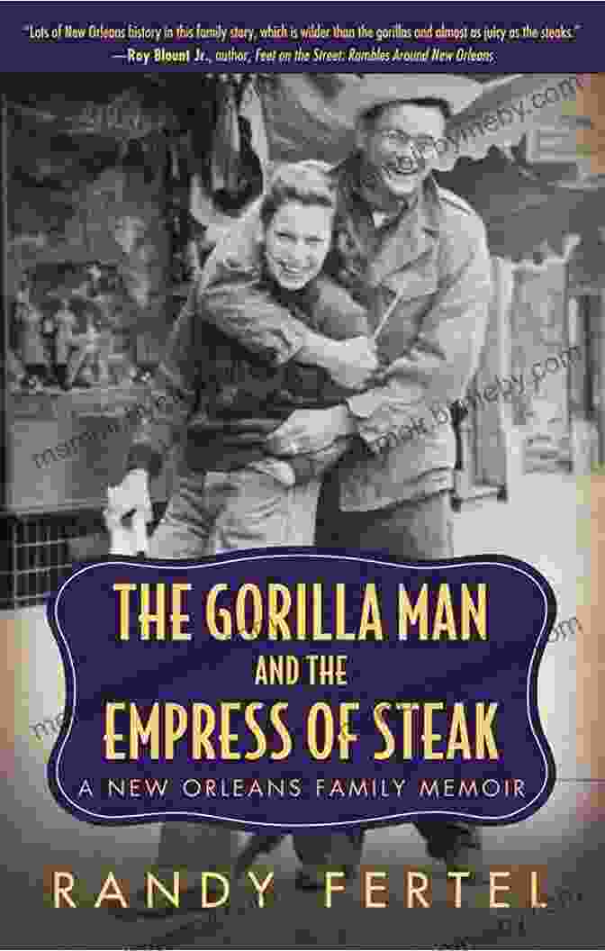 The Gorilla Man And The Empress Of Steak Book Cover The Gorilla Man And The Empress Of Steak: A New Orleans Family Memoir (Willie Morris In Memoir And Biography)