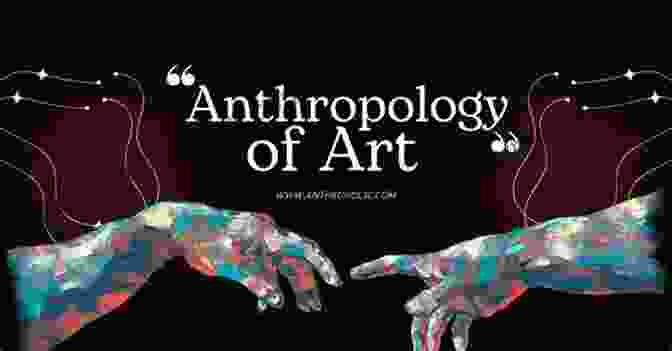 The Transformative Potential Of Art In Anthropology Art And Agency: An Anthropological Theory