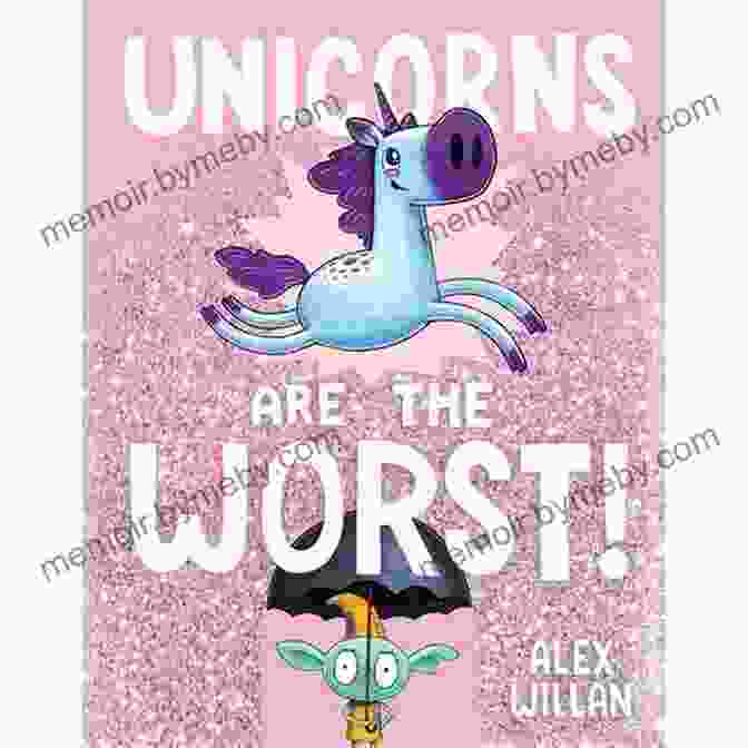 Unicorns Are The Worst #1 Unicorns Are The Worst (The Worst Series)