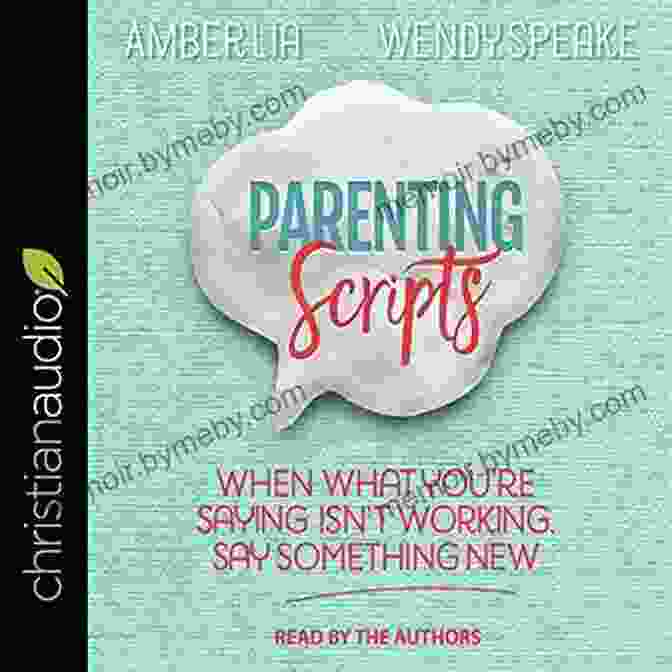 When What You're Saying Isn't Working, Say Something New Parenting Scripts: When What You Re Saying Isn T Working Say Something New