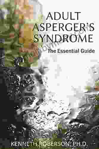 Adult Asperger S Syndrome: The Essential Guide