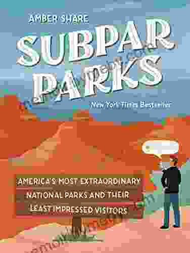 Subpar Parks: America S Most Extraordinary National Parks And Their Least Impressed Visitors