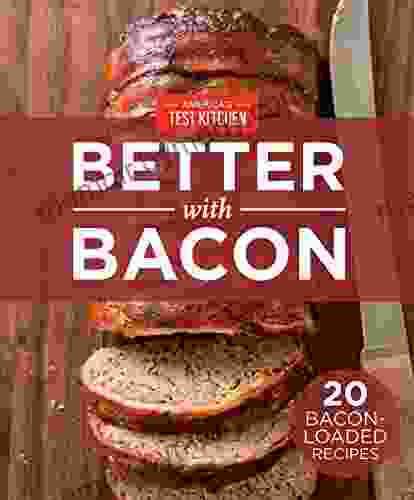 America S Test Kitchen Better With Bacon: 20 Bacon Loaded Recipes