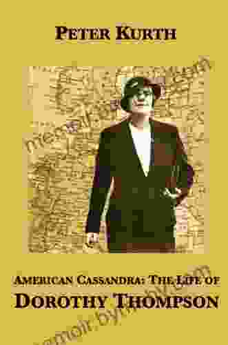 American Cassandra: The Life Of Dorothy Thompson