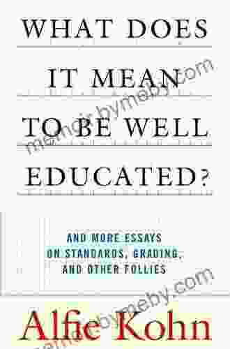 What Does It Mean to Be Well Educated?: And More Essays on Standards Grading and Other Follies