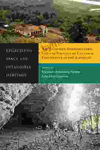 Legacies Of Space And Intangible Heritage: Archaeology Ethnohistory And The Politics Of Cultural Continuity In The Americas