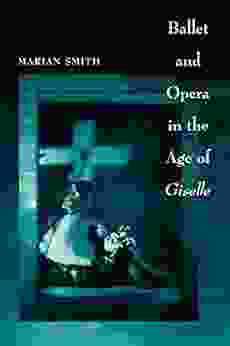 Ballet and Opera in the Age of Giselle (Princeton Studies in Opera 21)