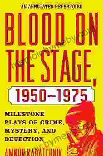 Blood On The Stage 1950 1975: Milestone Plays Of Crime Mystery And Detection