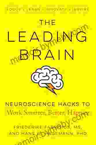 The Leading Brain: Neuroscience Hacks To Work Smarter Better Happier