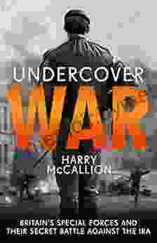 Undercover War: Britain s Special Forces and their secret battle against the IRA