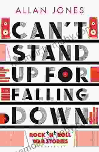 Can T Stand Up For Falling Down: Rock N Roll War Stories