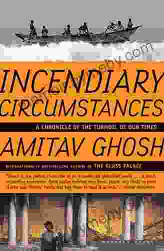 Incendiary Circumstances: A Chronicle Of The Turmoil Of Our Times