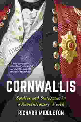 Cornwallis: Soldier And Statesman In A Revolutionary World