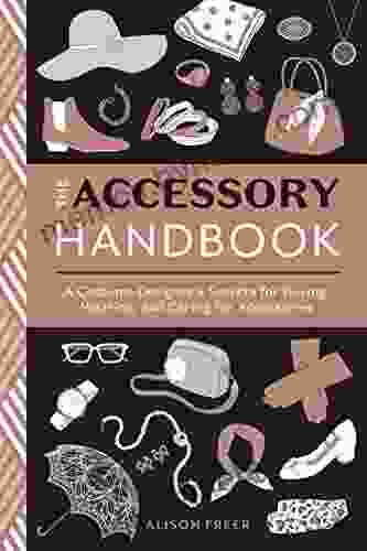 The Accessory Handbook: A Costume Designer S Secrets For Buying Wearing And Caring For Accessories