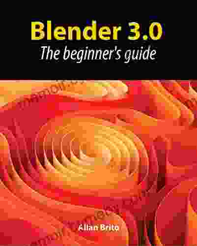 Blender 3 0: The Beginner S Guide Allan Brito