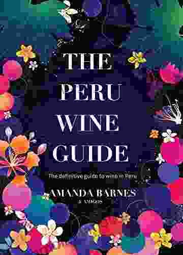 The Peru Wine Guide: The definitive guide to wine in Peru by The South America Wine Guide