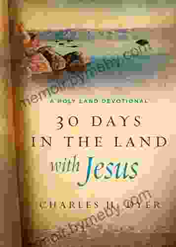 30 Days In The Land With Jesus: A Holy Land Devotional