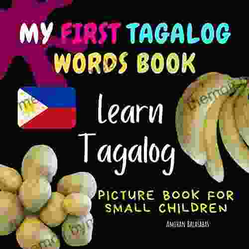 My First Tagalog Words Learn Tagalog Picture For Small Children: First Tagalog Words For Bilingual Babies And Toddlers (Tagalog For Beginners)