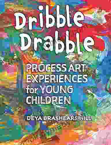 Dribble Drabble: Process Art Experiences For Young Children